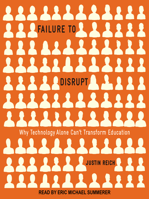 Title details for Failure to Disrupt by Justin Reich - Available